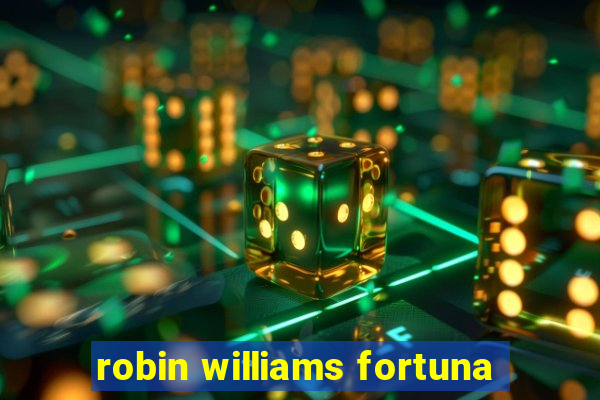 robin williams fortuna